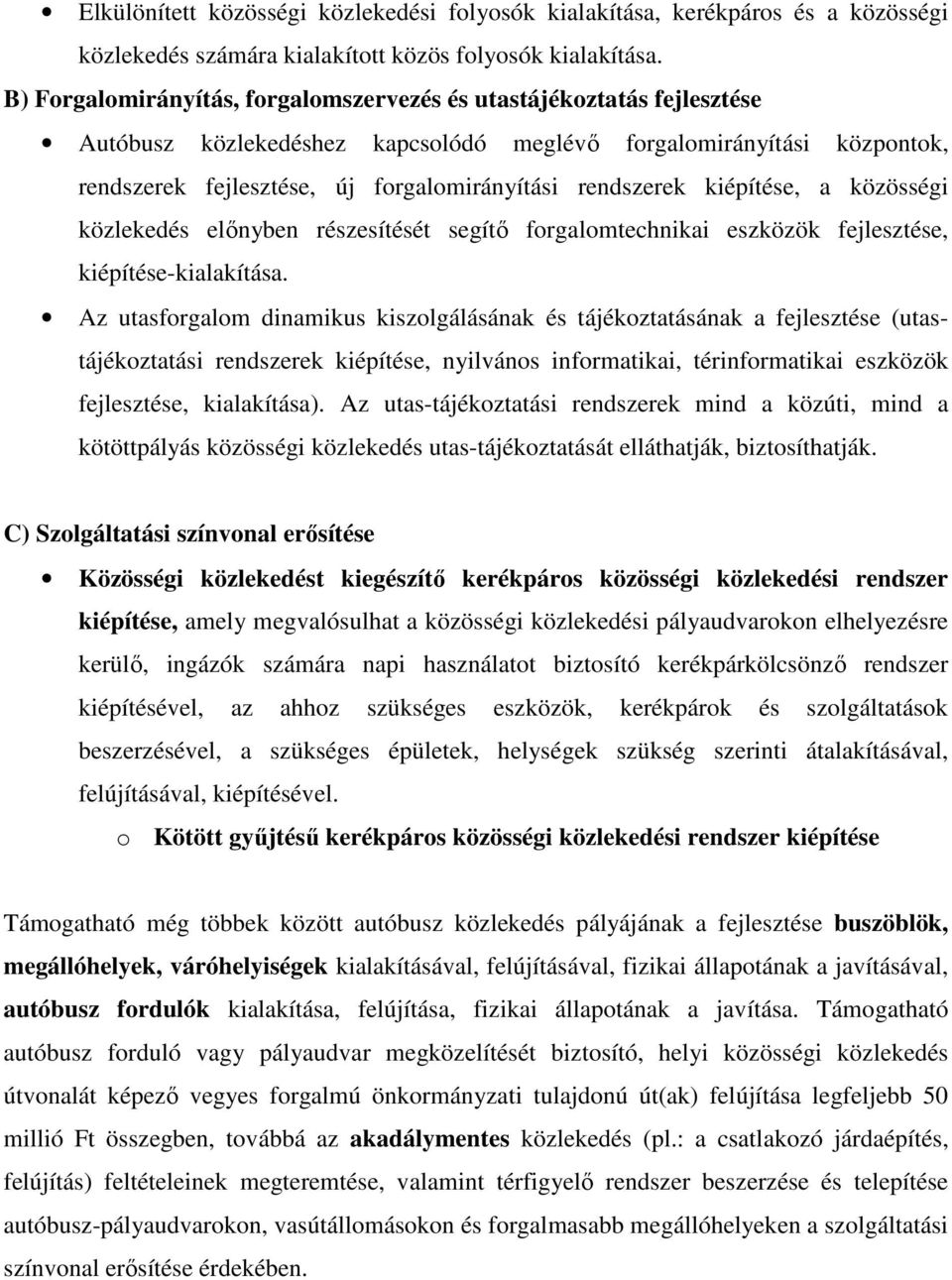 rendszerek kiépítése, a közösségi közlekedés elınyben részesítését segítı forgalomtechnikai eszközök fejlesztése, kiépítése-kialakítása.