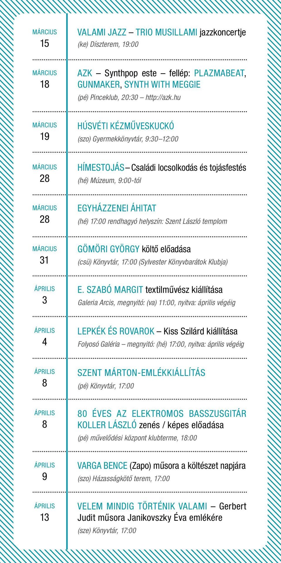 templom 31 GÖMÖRI GYÖRGY költő előadása (csü) Könyvtár, 17:00 (Sylvester Könyvbarátok Klubja) 3 E.