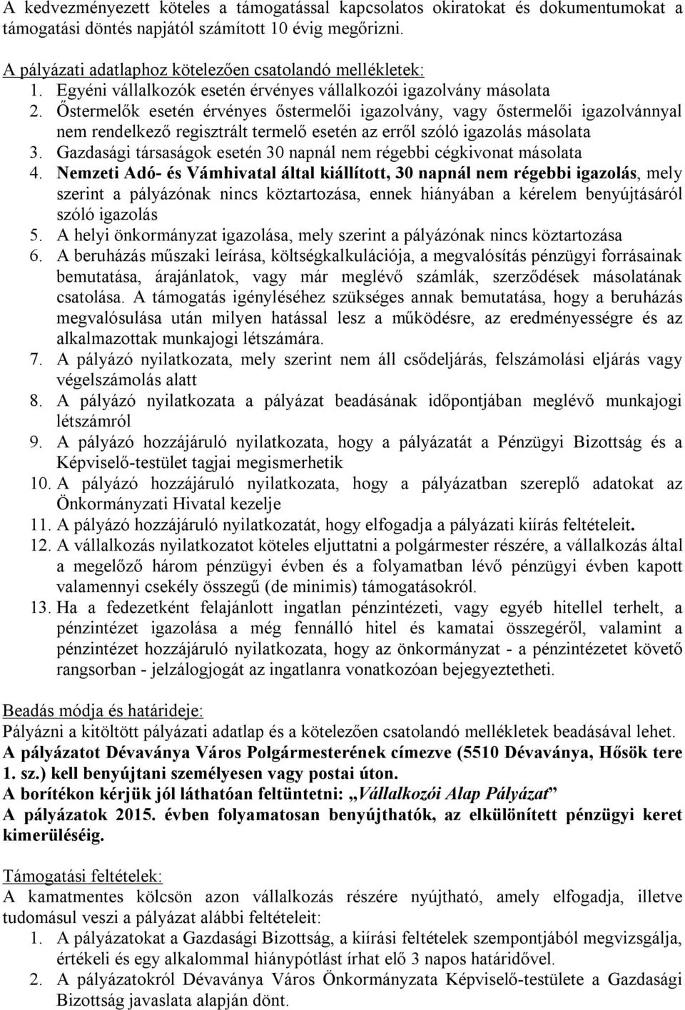 Őstermelők esetén érvényes őstermelői igazolvány, vagy őstermelői igazolvánnyal nem rendelkező regisztrált termelő esetén az erről szóló igazolás másolata 3.