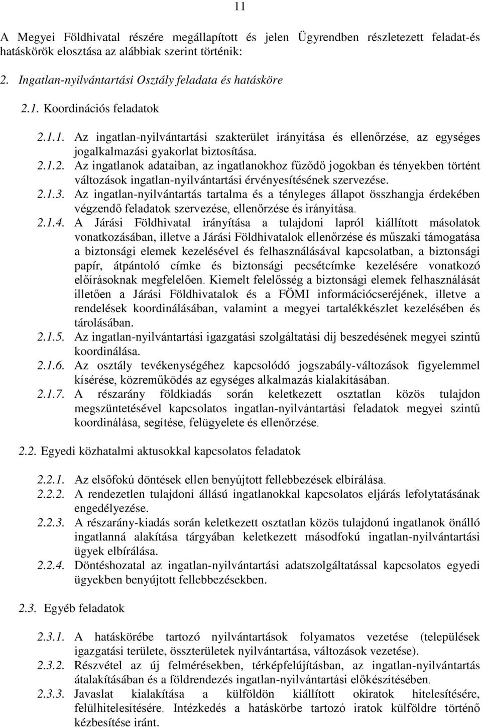 2.1.3. Az ingatlan-nyilvántartás tartalma és a tényleges állapot összhangja érdekében végzendő feladatok szervezése, ellenőrzése és irányítása. 2.1.4.