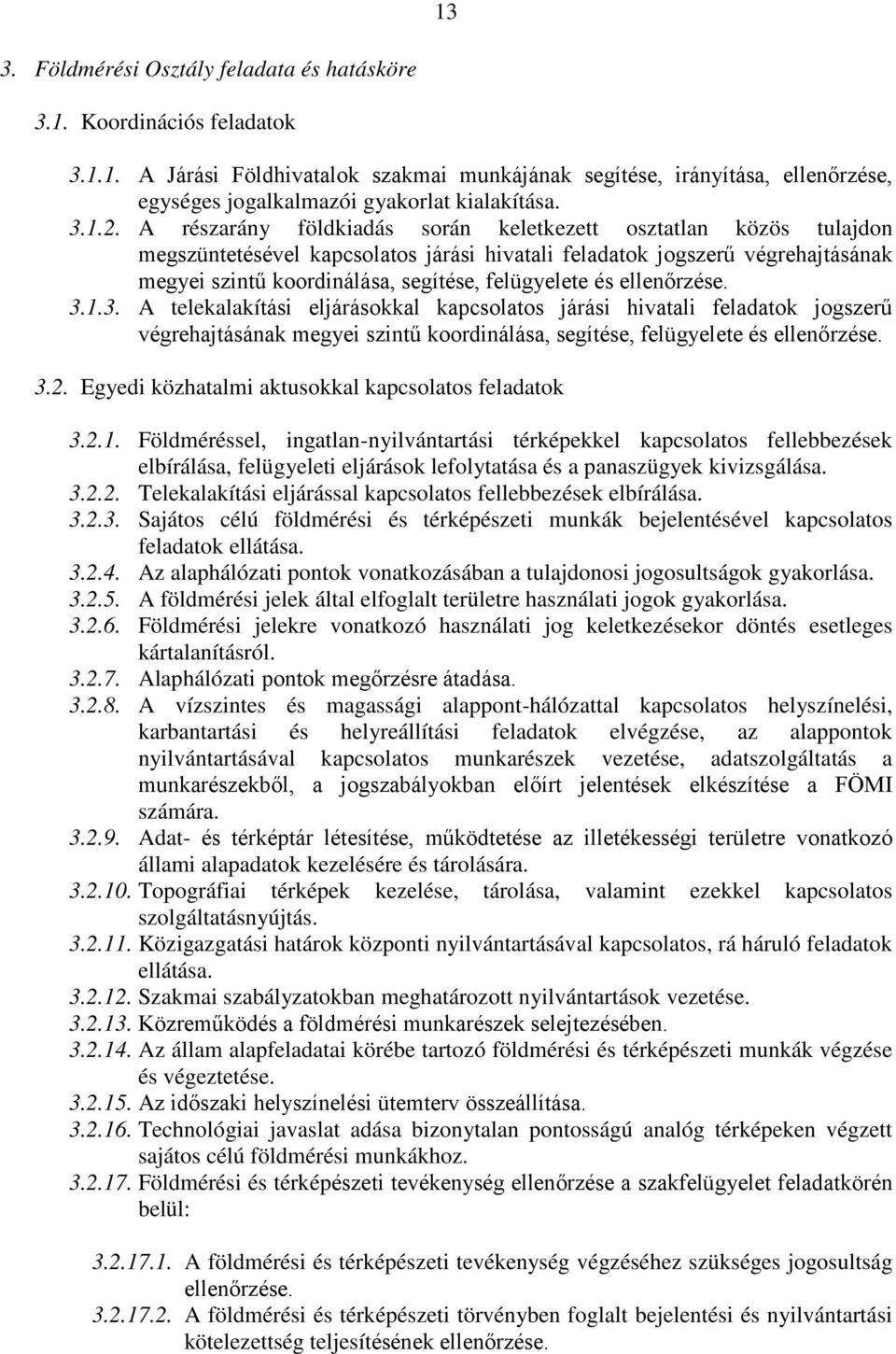 A részarány földkiadás során keletkezett osztatlan közös tulajdon megszüntetésével kapcsolatos járási hivatali feladatok jogszerű végrehajtásának megyei szintű koordinálása, segítése, felügyelete és