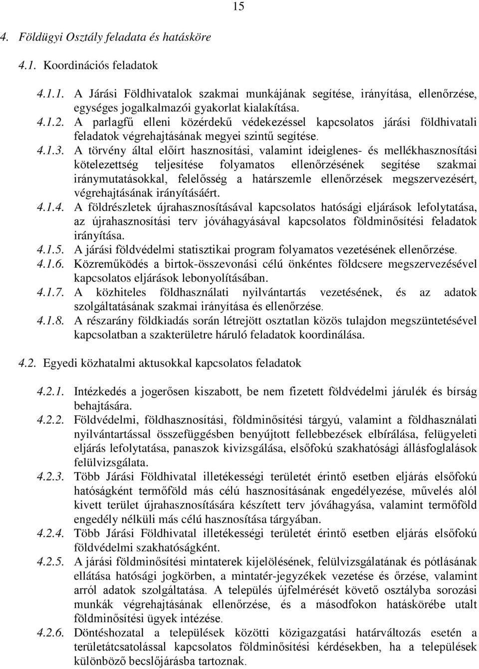 A törvény által előírt hasznosítási, valamint ideiglenes- és mellékhasznosítási kötelezettség teljesítése folyamatos ellenőrzésének segítése szakmai iránymutatásokkal, felelősség a határszemle