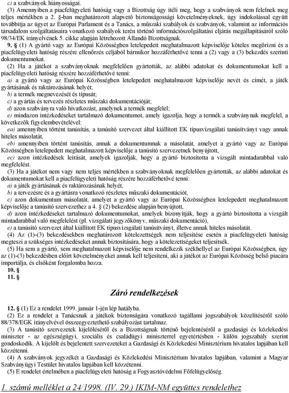 társadalom szolgáltatásaira vonatkozó szabályok terén történő információszolgáltatási eljárás megállapításáról szóló 98