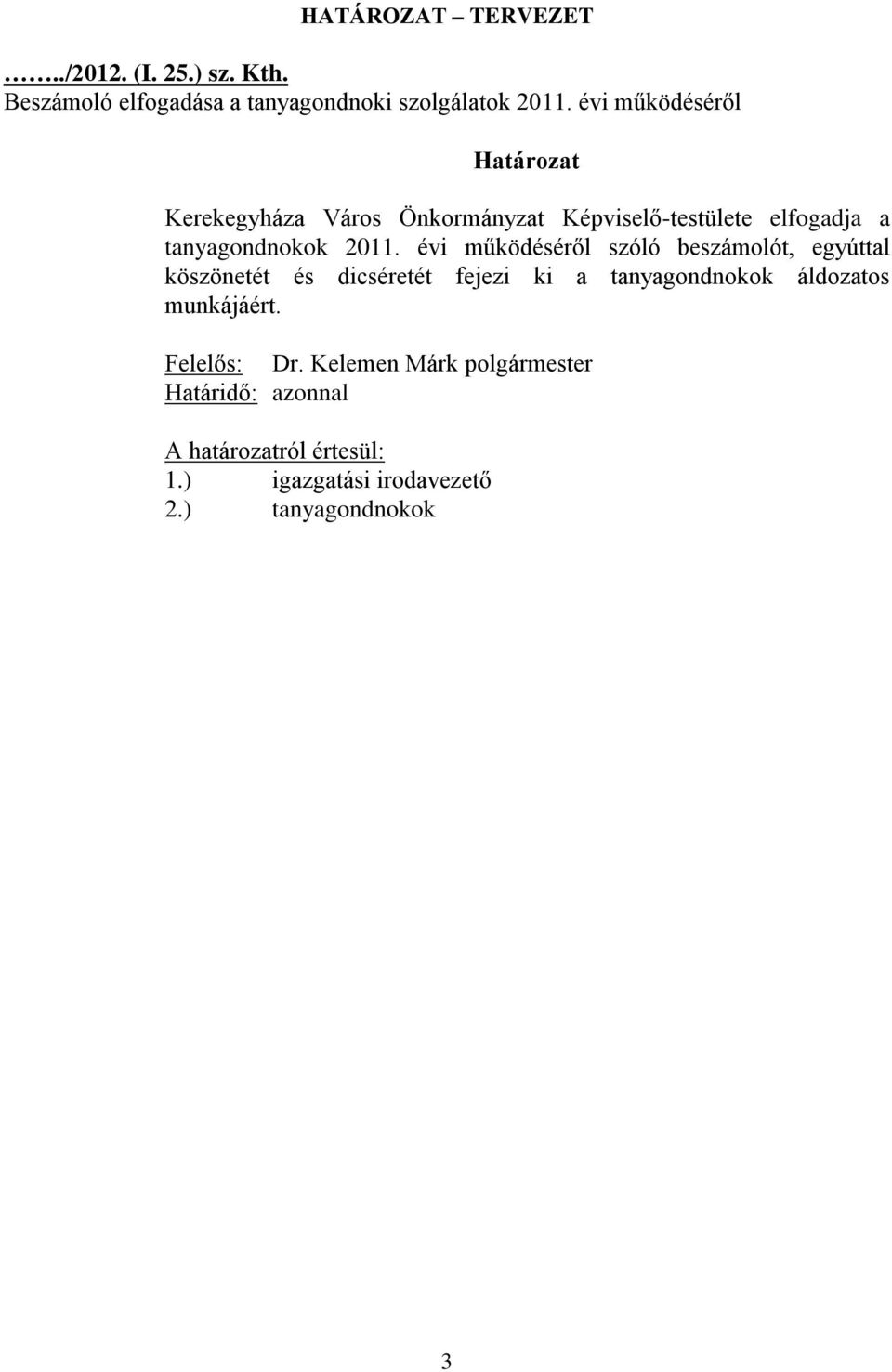 évi működéséről szóló beszámolót, egyúttal köszönetét és dicséretét fejezi ki a tanyagondnokok áldozatos