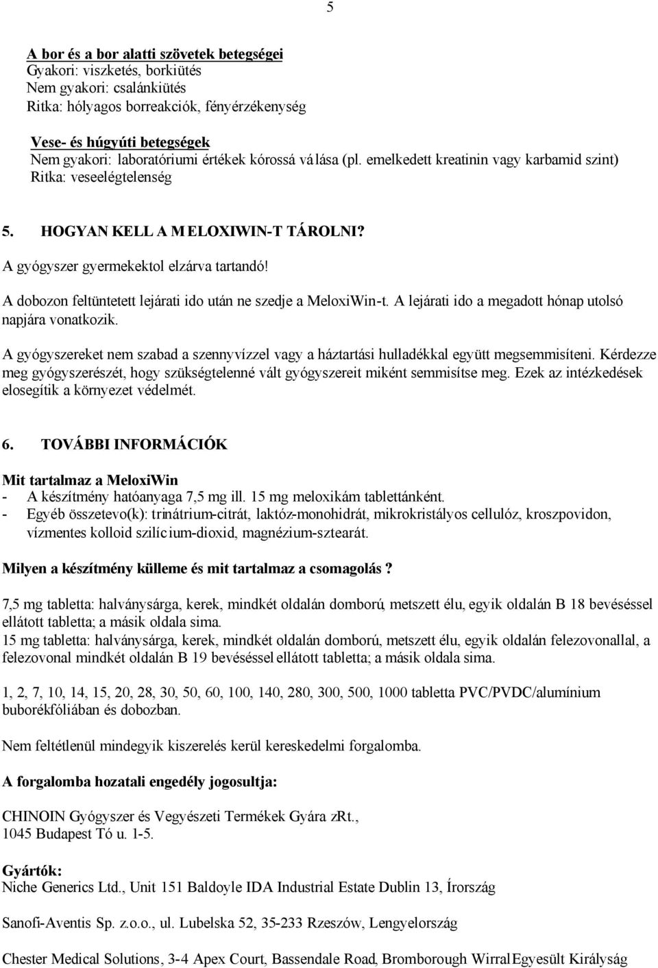 A dobozon feltüntetett lejárati ido után ne szedje a MeloxiWin-t. A lejárati ido a megadott hónap utolsó napjára vonatkozik.