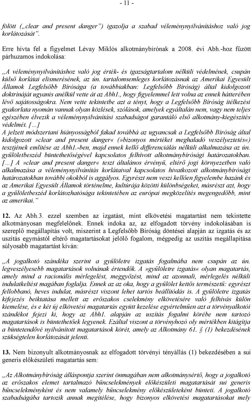 tartalomsemleges korlátozásnak az Amerikai Egyesült Államok Legfelsőbb Bírósága (a továbbiakban: Legfelsőbb Bíróság) által kidolgozott doktrínáját ugyanis anélkül vette át az Abh1.