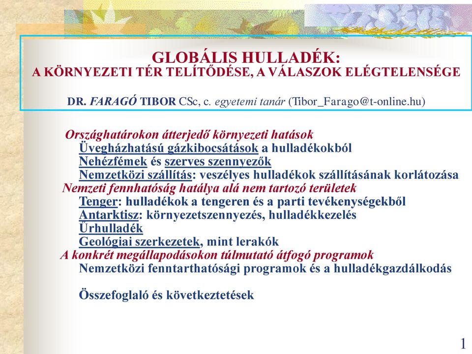 szállításának korlátozása Nemzeti fennhatóság hatálya alá nem tartozó területek Tenger: hulladékok a tengeren és a parti tevékenységekből Antarktisz: környezetszennyezés,