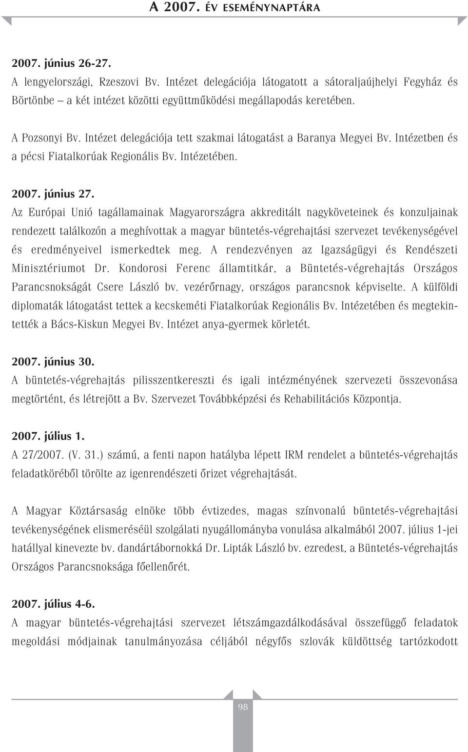 Az Európai Unió tagállamainak Magyarországra akkreditált nagyköveteinek és konzuljainak rendezett találkozón a meghívottak a magyar büntetés-végrehajtási szervezet tevékenységével és eredményeivel