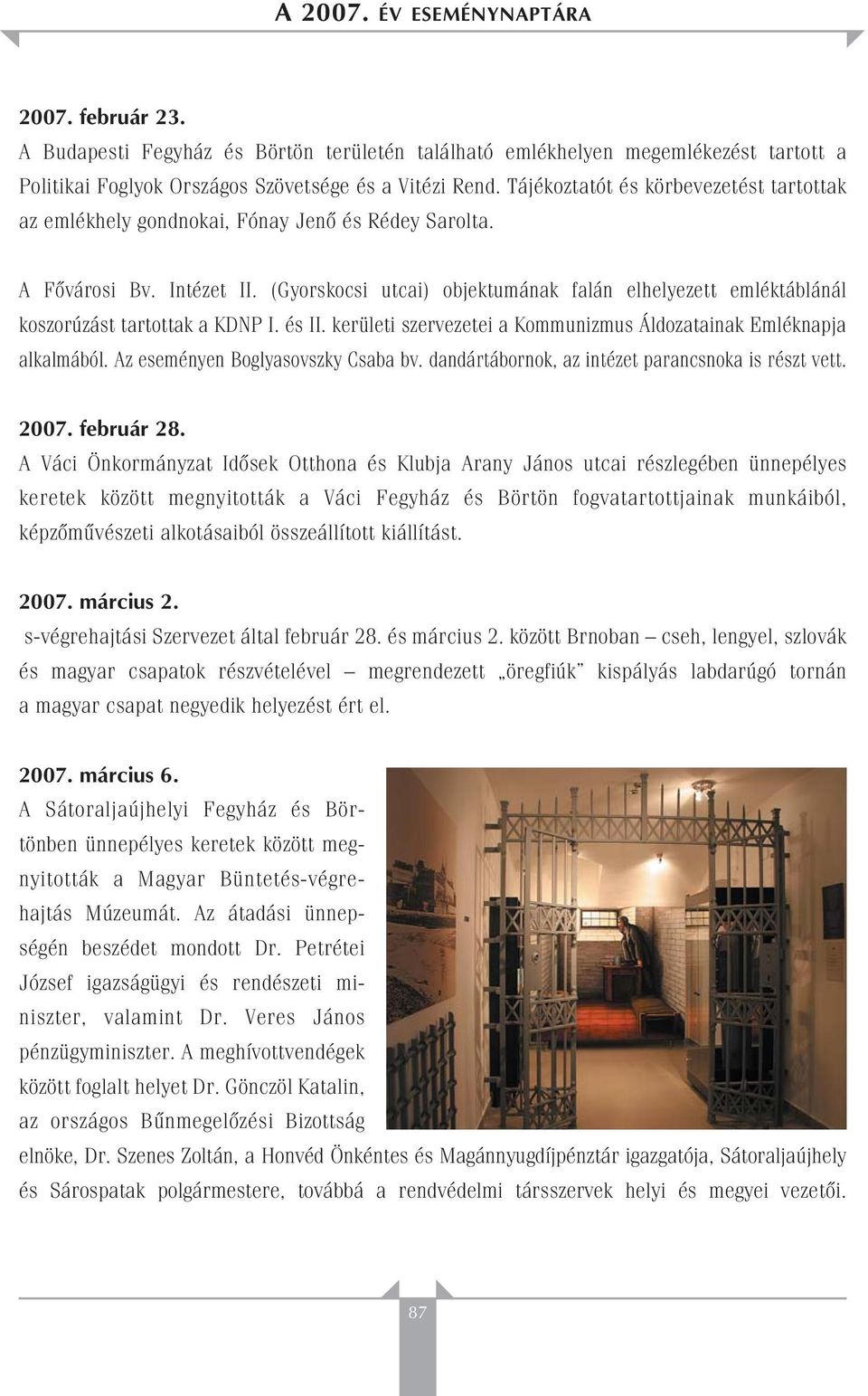 (Gyorskocsi utcai) objektumának falán elhelyezett emléktáblánál koszorúzást tartottak a KDNP I. és II. kerületi szervezetei a Kommunizmus Áldozatainak Emléknapja alkalmából.