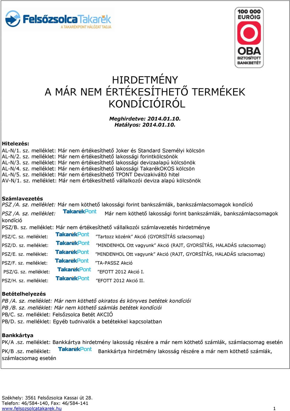 sz. melléklet: Már nem értékesíthető lakossági TakarékOKOS kölcsön AL-N/5. sz. melléklet: Már nem értékesíthető TPONT Devizakiváltó hitel AV-N/1. sz. melléklet: Már nem értékesíthető vállalkozói deviza alapú kölcsönök Számlavezetés PSZ /A.