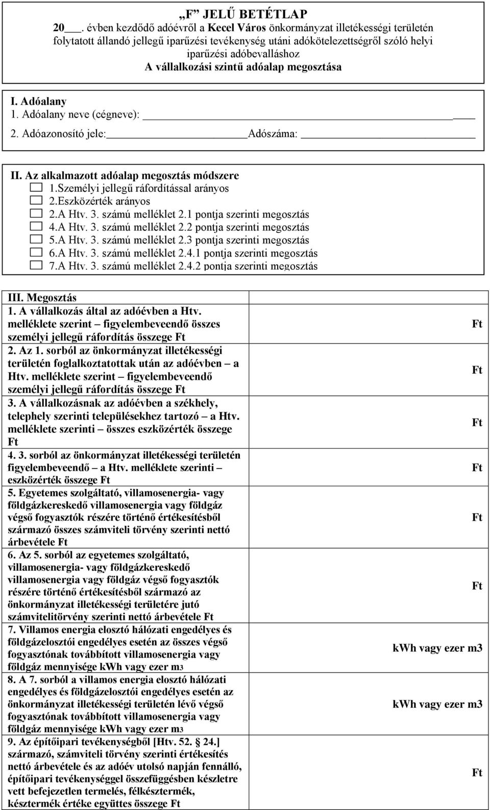 A Htv. 3. számú melléklet 2.2 pontja szerinti megosztás 5.A Htv. 3. számú melléklet 2.3 pontja szerinti megosztás 6.A Htv. 3. számú melléklet 2.4.1 pontja szerinti megosztás 7.A Htv. 3. számú melléklet 2.4.2 pontja szerinti megosztás III.