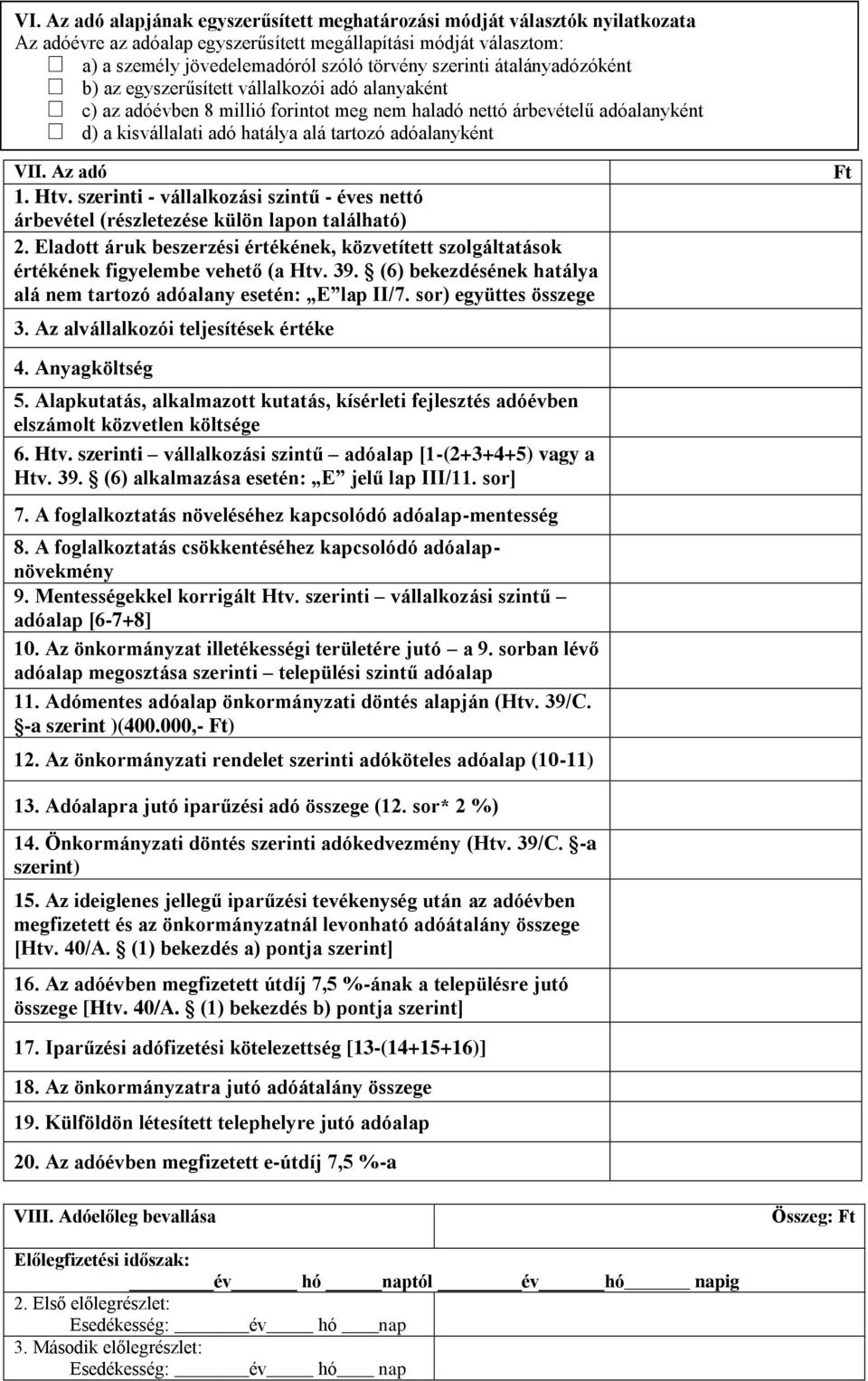 adóalanyként VII. Az adó 1. Htv. szerinti - vállalkozási szintű - éves nettó árbevétel (részletezése külön lapon található) 2.