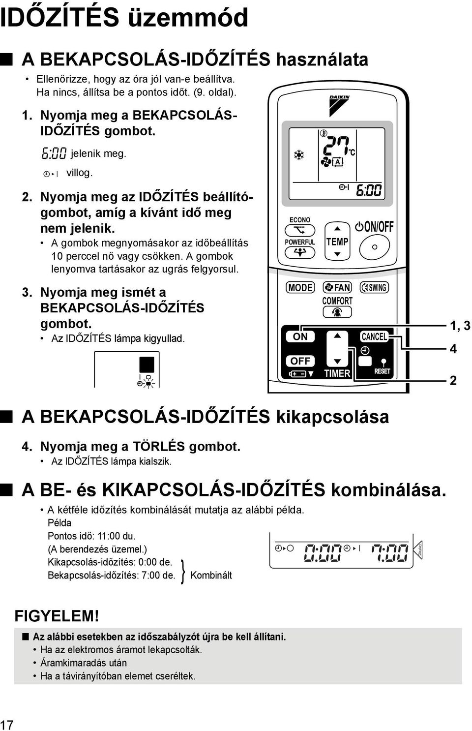 A gombok lenyomva tartásakor az ugrás felgyorsul. 3. Nyomja meg ismét a BEKAPCSOLÁS-IDŐZÍTÉS gombot. Az IDŐZÍTÉS lámpa kigyullad.