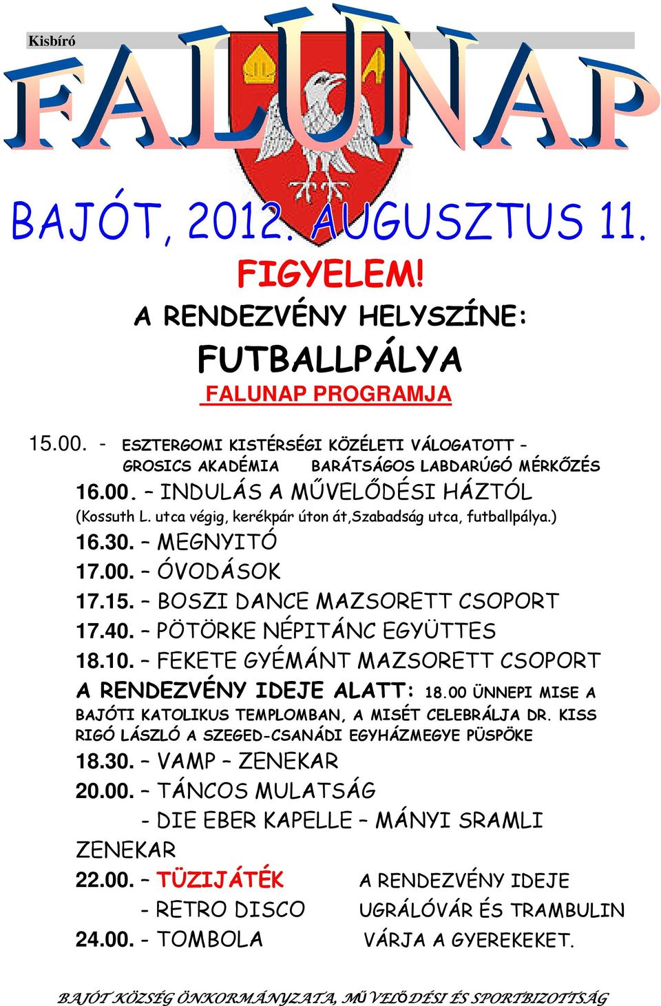 FEKETE GYÉMÁNT MAZSORETT CSOPORT A RENDEZVÉNY IDEJE ALATT: 18.00 ÜNNEPI MISE A BAJÓTI KATOLIKUS TEMPLOMBAN, A MISÉT CELEBRÁLJA DR. KISS RIGÓ LÁSZLÓ A SZEGED-CSANÁDI EGYHÁZMEGYE PÜSPÖKE 18.30.