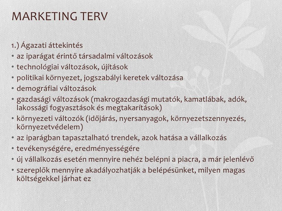 demográfiai változások gazdasági változások (makrogazdasági mutatók, kamatlábak, adók, lakossági fogyasztások és megtakarítások) környezeti változók