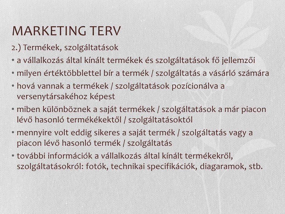 vásárló számára hová vannak a termékek / szolgáltatások pozícionálva a versenytársakéhoz képest miben különböznek a saját termékek / szolgáltatások a