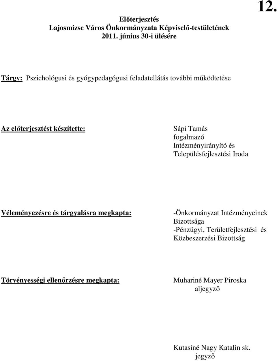 Intézményirányító és Településfejlesztési Iroda Véleményezésre és tárgyalásra megkapta: -Önkormányzat Intézményeinek Bizottsága