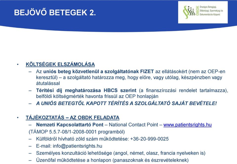 Térítési díj meghatározása HBCS szerint (a finanszírozási rendelet tartalmazza), belföldi költségmérték havonta frissül az OEP honlapján A UNIÓS BETEGTŐL KAPOTT TÉRÍTÉS A SZOLGÁLTATÓ SAJÁT