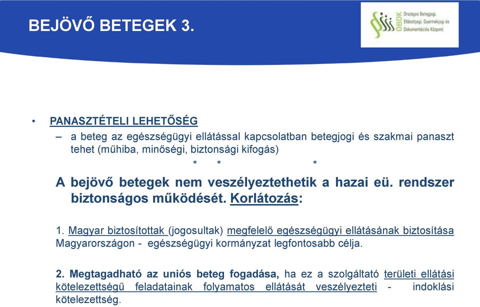 * * * A bejövő betegek nem veszélyeztethetik a hazai eü. rendszer biztonságos működését. Korlátozás: 1.