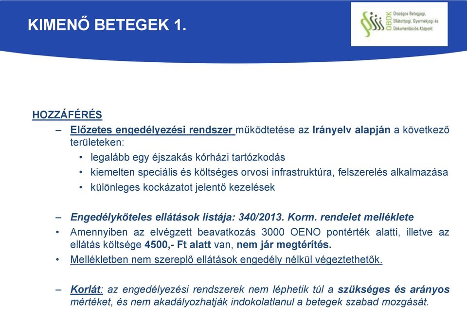 orvosi infrastruktúra, felszerelés alkalmazása különleges kockázatot jelentő kezelések Engedélyköteles ellátások listája: 340/2013. Korm.