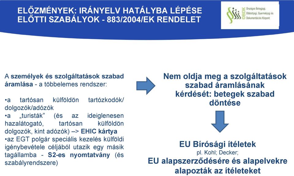 EGT polgár speciális kezelés külföldi igénybevétele céljából utazik egy másik tagállamba - S2-es nyomtatvány (és szabályrendszere) Nem oldja meg a