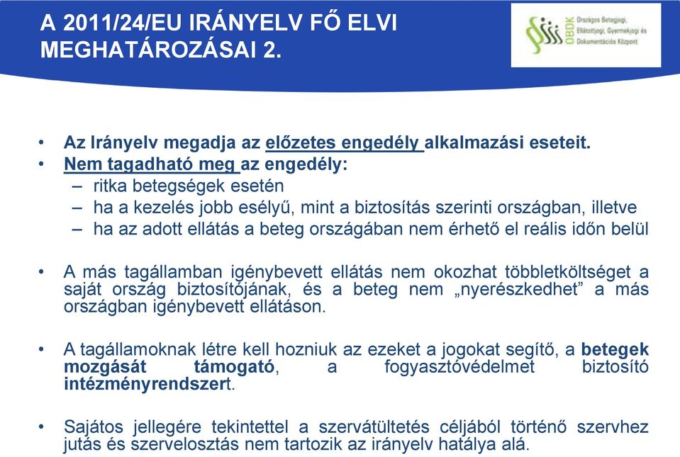 időn belül A más tagállamban igénybevett ellátás nem okozhat többletköltséget a saját ország biztosítójának, és a beteg nem nyerészkedhet a más országban igénybevett ellátáson.