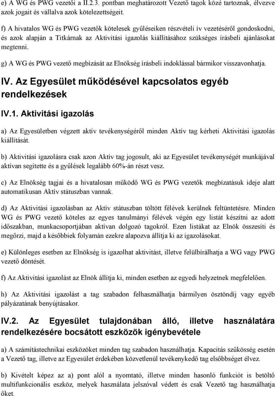 g) A WG és PWG vezető megbízását az Elnökség írásbeli indoklással bármikor visszavonhatja. IV. Az Egyesület működésével kapcsolatos egyéb rendelkezések IV.1.