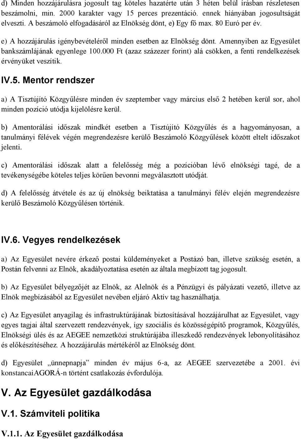 000 Ft (azaz százezer forint) alá csökken, a fenti rendelkezések érvényüket veszítik. IV.5.