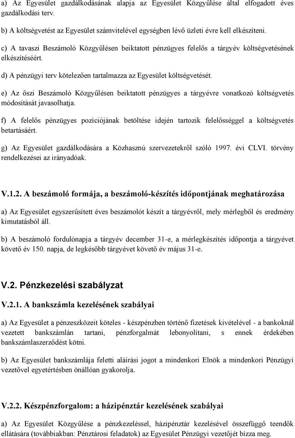 e) Az őszi Beszámoló Közgyűlésen beiktatott pénzügyes a tárgyévre vonatkozó költségvetés módosítását javasolhatja.