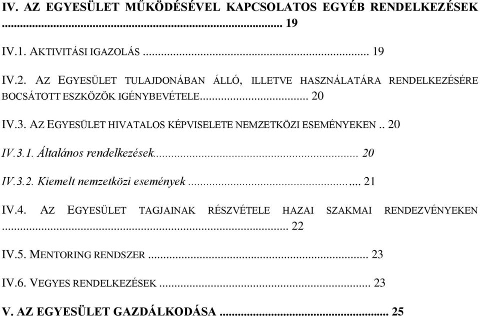 AZ EGYESÜLET HIVATALOS KÉPVISELETE NEMZETKÖZI ESEMÉNYEKEN.. 20 IV.3.1. Általános rendelkezések... 20 IV.3.2. Kiemelt nemzetközi események.