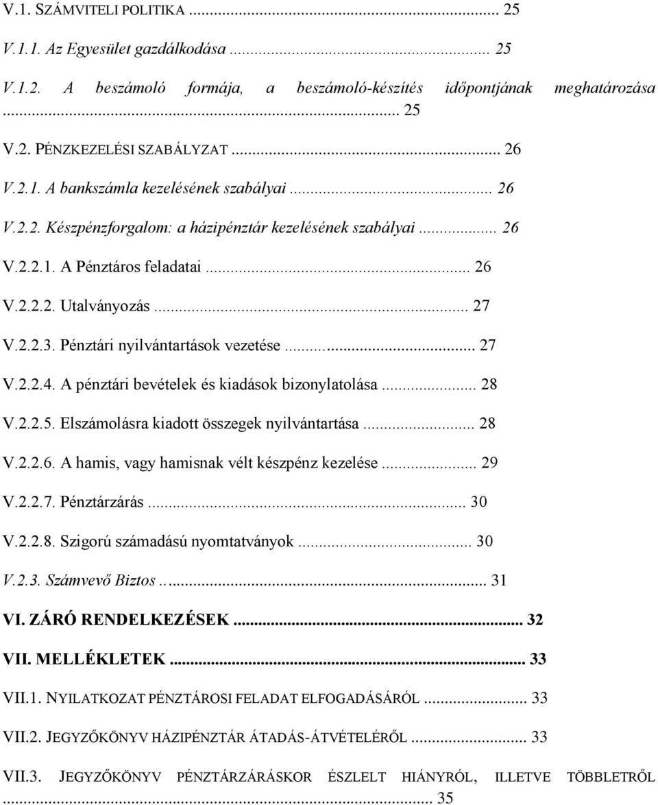 A pénztári bevételek és kiadások bizonylatolása... 28 V.2.2.5. Elszámolásra kiadott összegek nyilvántartása... 28 V.2.2.6. A hamis, vagy hamisnak vélt készpénz kezelése... 29 V.2.2.7. Pénztárzárás.