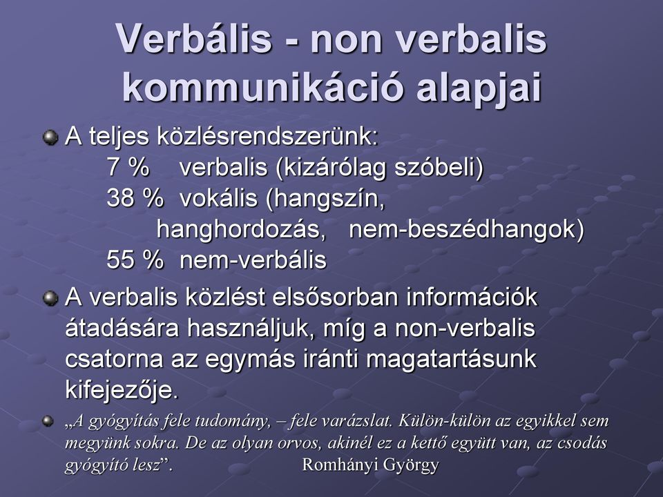 használjuk, míg a non-verbalis csatorna az egymás iránti magatartásunk kifejezője.