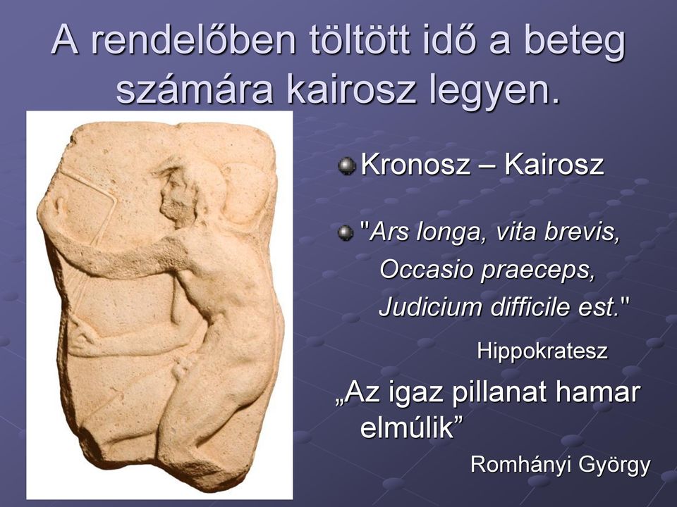 Kronosz Kairosz "Ars longa, vita brevis, Occasio