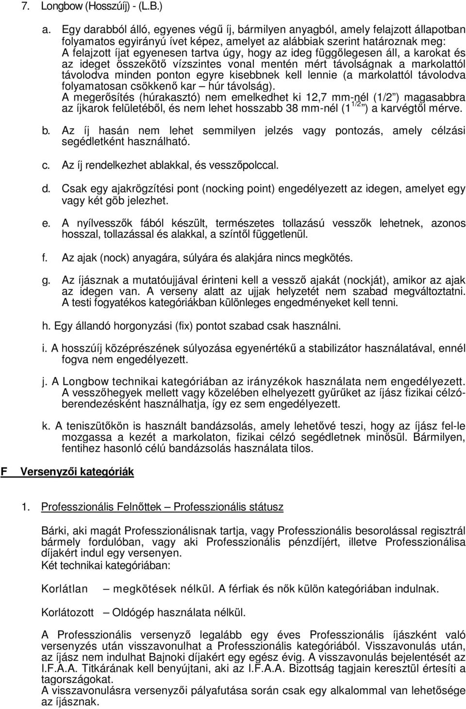 hogy az ideg függőlegesen áll, a karokat és az ideget összekötő vízszintes vonal mentén mért távolságnak a markolattól távolodva minden ponton egyre kisebbnek kell lennie (a markolattól távolodva