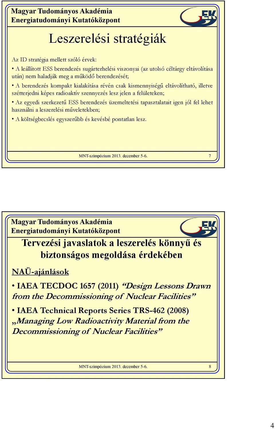 tapasztalatait igen jól fel lehet használni a leszerelési műveletekben; A költségbecslés egyszerűbb és kevésbé pontatlan lesz.