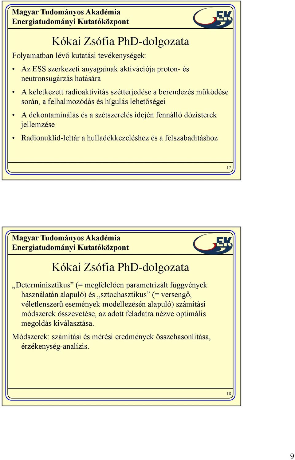 felszabadításhoz 17 Kókai Zsófia PhD-dolgozata Determinisztikus (= megfelelően parametrizált függvények használatán alapuló) és sztochasztikus (= versengő, véletlenszerű események