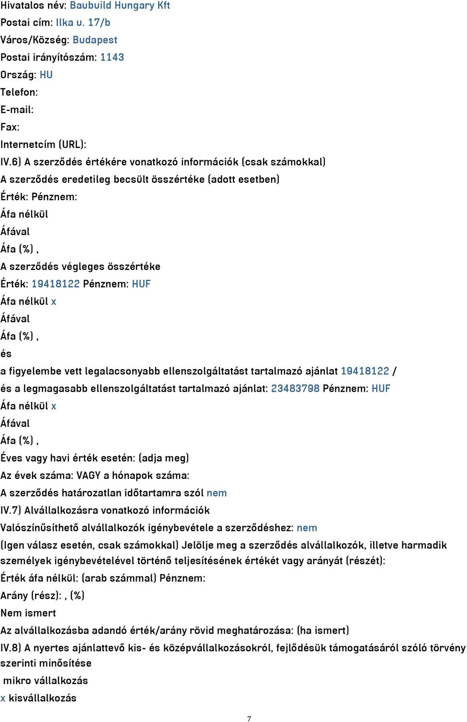 Pénznem: HUF Áfa nélkül x és a figyelembe vett legalacsonyabb ellenszolgáltatást tartalmazó ajánlat 19418122 / és a legmagasabb ellenszolgáltatást tartalmazó ajánlat: 23483798 Pénznem: HUF Áfa nélkül