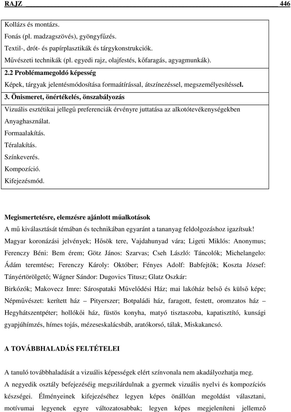 Önismeret, önértékelés, önszabályozás Vizuális esztétikai jellegű preferenciák érvényre juttatása az alkotótevékenységekben Anyaghasználat. Formaalakítás. Téralakítás. Színkeverés. Kompozíció.