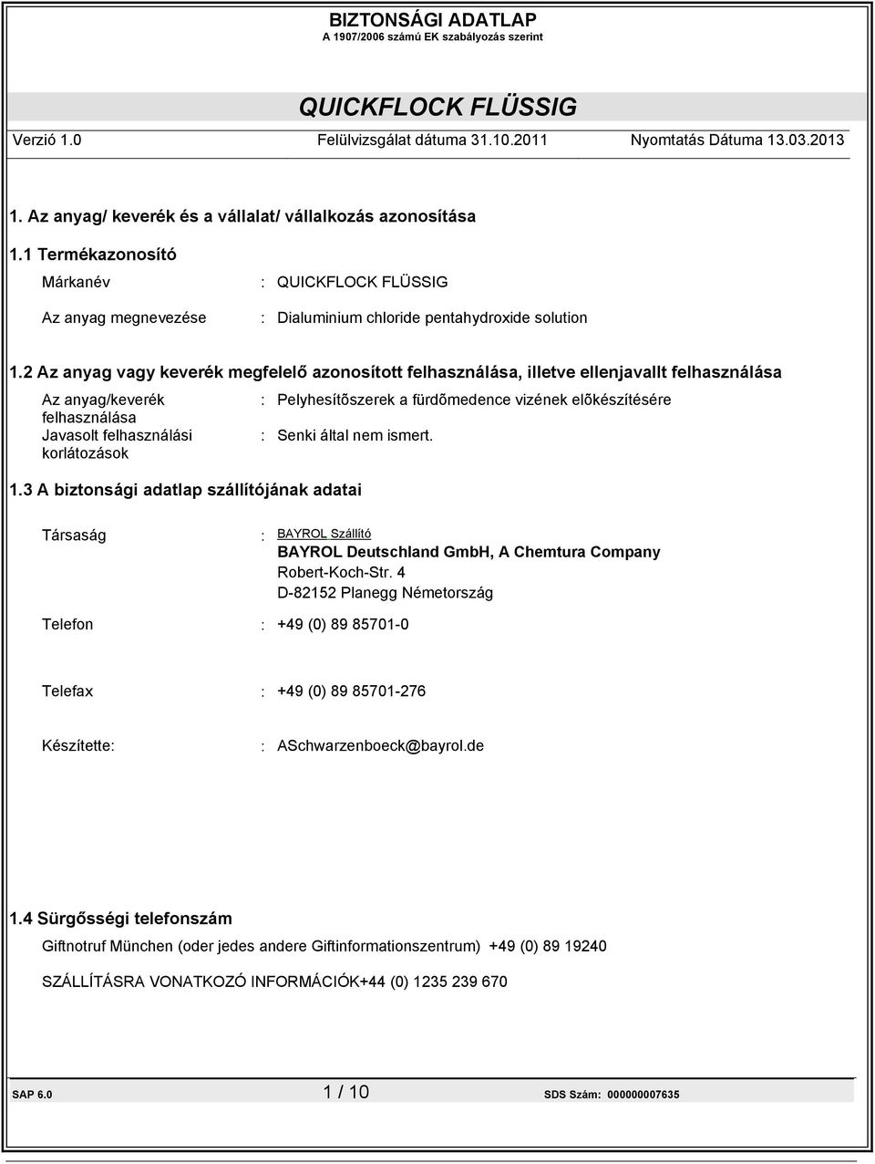 vizének elõkészítésére : Senki által nem ismert. 1.3 A biztonsági adatlap szállítójának adatai Társaság : BAYROL Szállító BAYROL Deutschland GmbH, A Chemtura Company Robert-Koch-Str.