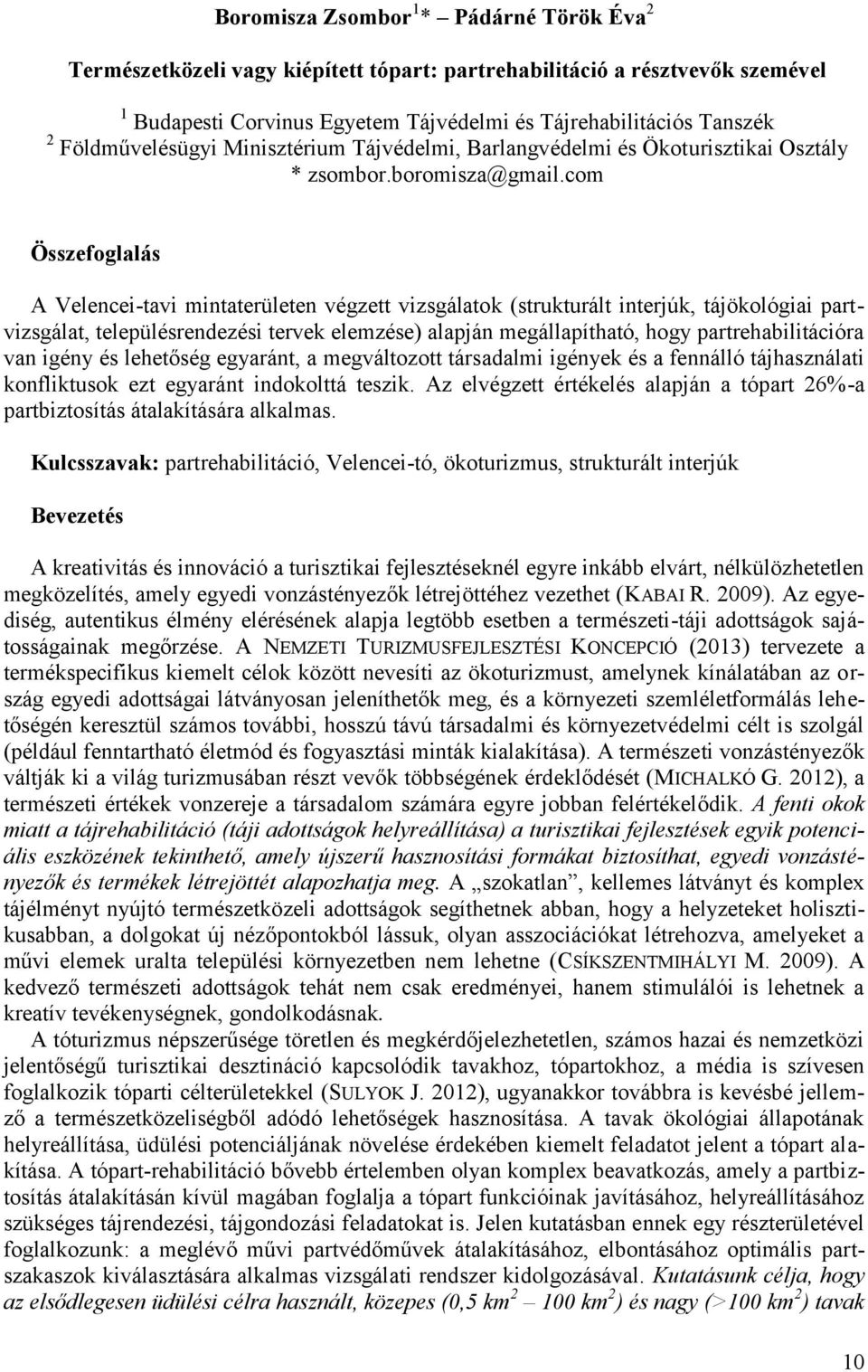 com Összefoglalás A Velencei-tavi mintaterületen végzett vizsgálatok (strukturált interjúk, tájökológiai part - vizsgálat, településrendezési tervek elemzése) alapján megállapítható, hogy