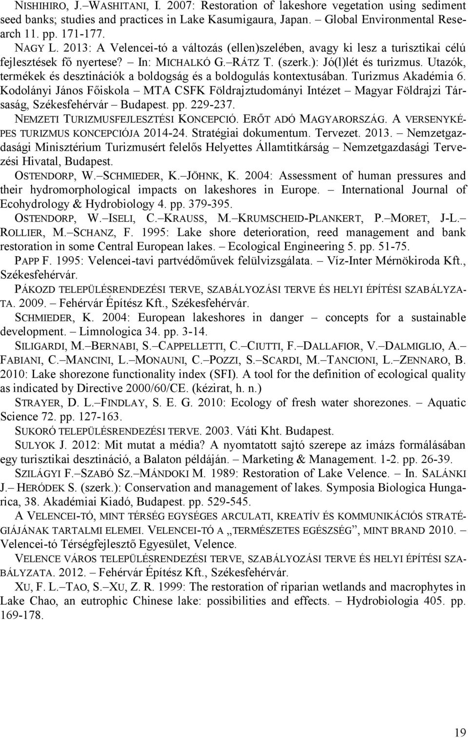 Utazók, termékek és desztinációk a boldogság és a boldogulás kontextusában. Turizmus Akadémia 6.