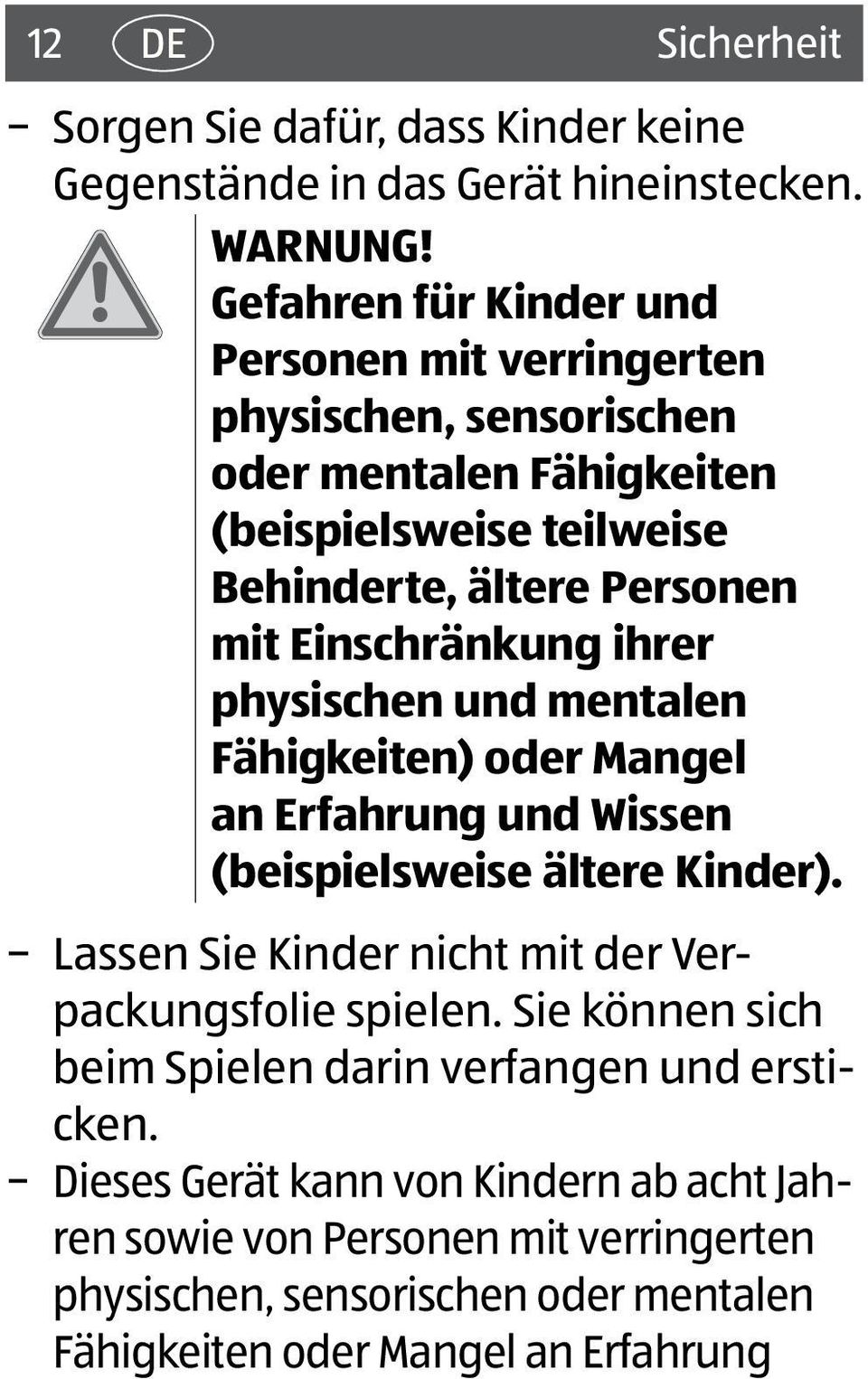 Einschränkung ihrer physischen und mentalen Fähigkeiten) oder Mangel an Erfahrung und Wissen (beispielsweise ältere Kinder).