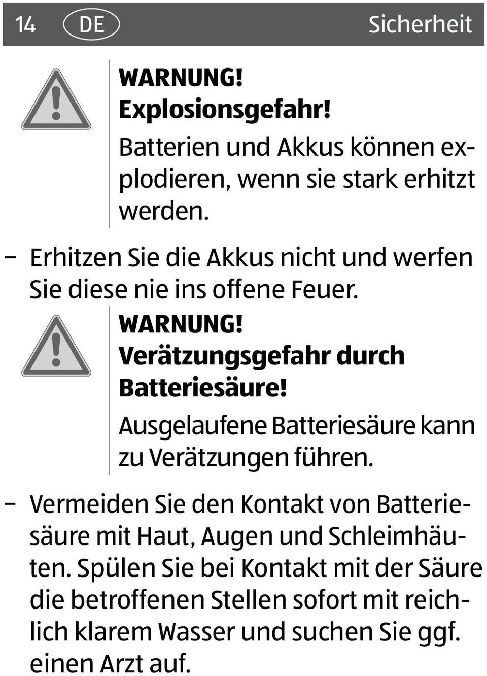 Ausgelaufene Batteriesäure kann zu Verätzungen führen.