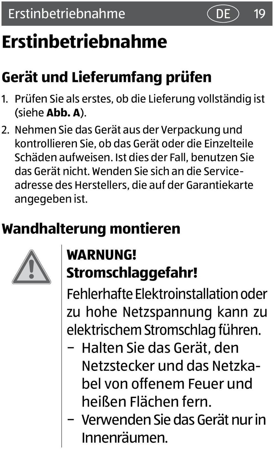 Wenden Sie sich an die Serviceadresse des Herstellers, die auf der Garantiekarte angegeben ist. Wandhalterung montieren WARNUNG! Stromschlaggefahr!