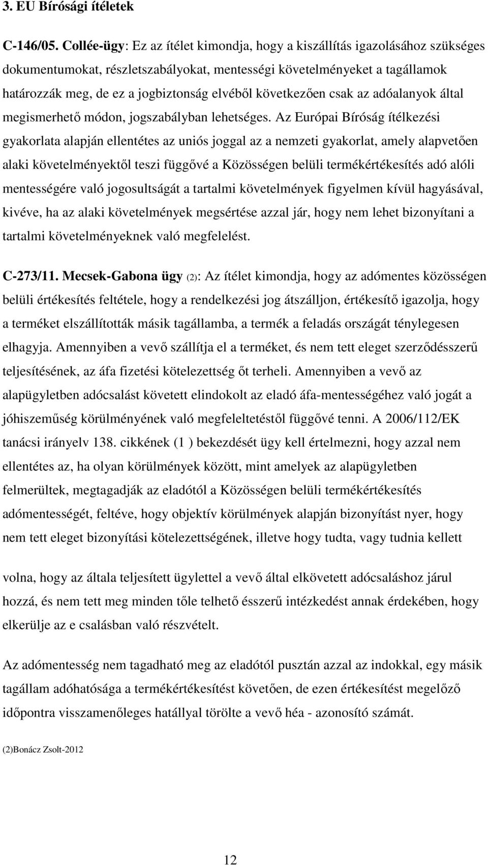 következően csak az adóalanyok által megismerhető módon, jogszabályban lehetséges.