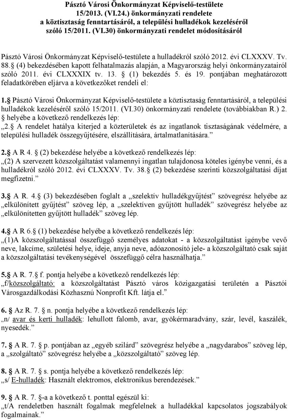 pontjában meghatározott feladatkörében eljárva a következőket rendeli el: 1.