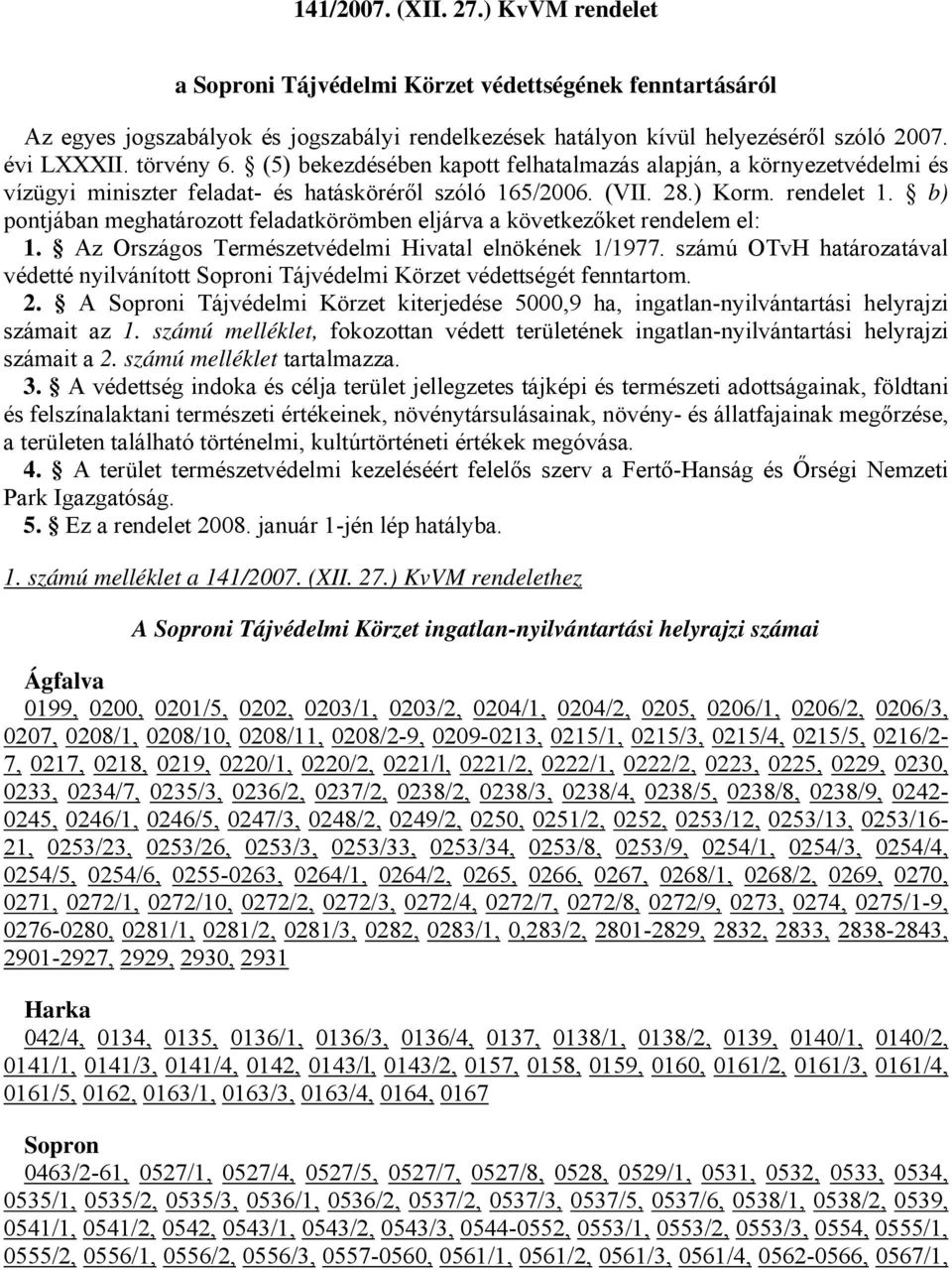 b) pontjában meghatározott feladatkörömben eljárva a következőket rendelem el: 1. Az Országos Természetvédelmi Hivatal elnökének 1/1977.