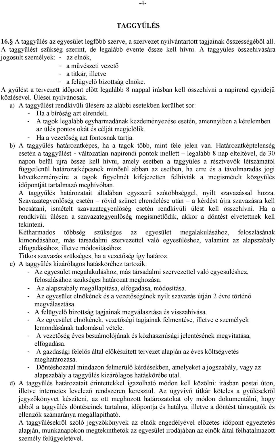 A gyűlést a tervezett időpont előtt legalább 8 nappal írásban kell összehívni a napirend egyidejű közlésével. Ülései nyilvánosak.