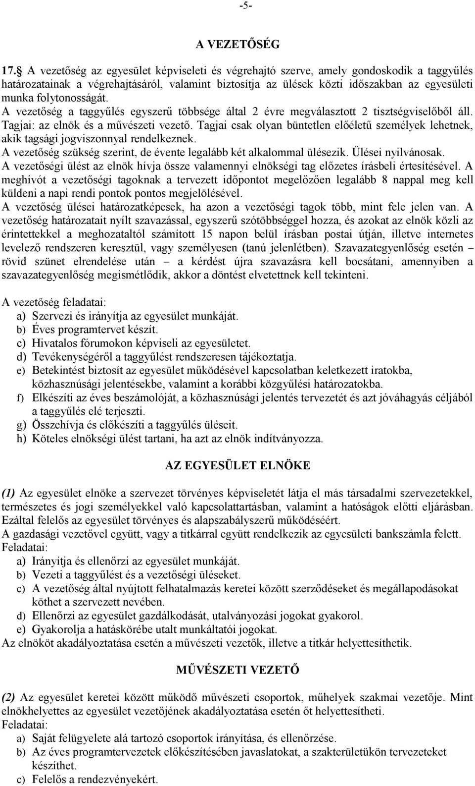 folytonosságát. A vezetőség a taggyűlés egyszerű többsége által 2 évre megválasztott 2 tisztségviselőből áll. Tagjai: az elnök és a művészeti vezető.