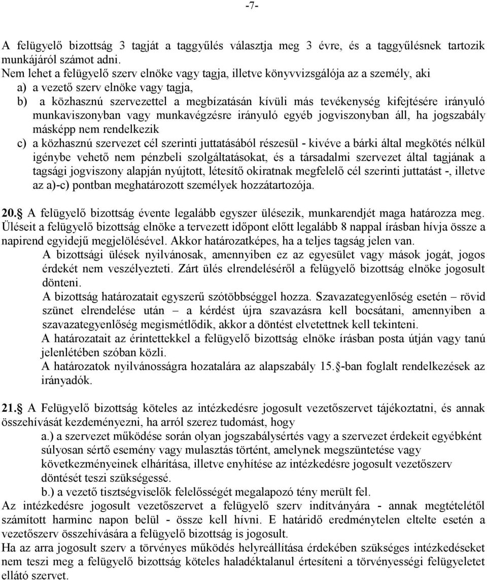 kifejtésére irányuló munkaviszonyban vagy munkavégzésre irányuló egyéb jogviszonyban áll, ha jogszabály másképp nem rendelkezik c) a közhasznú szervezet cél szerinti juttatásából részesül - kivéve a